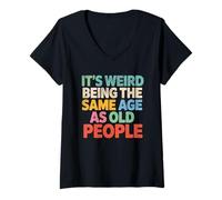Donna Cute Funny Retro It’s Weird Being The Same Age as Old People Maglietta con Collo a V