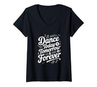 Donna Dance Today Tomorrow And Forever Inspirational Citazione Maglietta con Collo a V