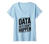 Donna Data Or It Didn't Happen Divertente Citazione Geek Maglietta con Collo a V