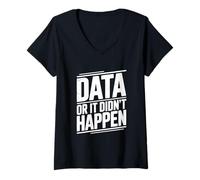 Donna Data Or It Didn't Happen Divertente Citazione Geek Maglietta con Collo a V