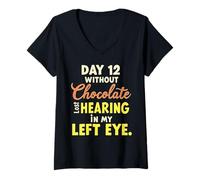 Donna Day 12 without Chocolate Lost Hearing In My Left Eye Funny Maglietta con Collo a V