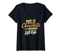 Donna Day 12 without Chocolate Lost Hearing In My Left Eye Funny Maglietta con Collo a V