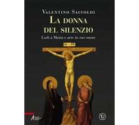 Donna del silenzio. Lodi a Maria e arte in suo onore