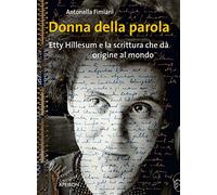 Donna della parola. Etty Hillesum e la scrittura che dà origine al mondo