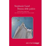 Donna delle pulizie. Lavoro duro, paga bassa e la volontà di sopravvivere di una madre