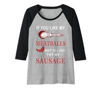 Donna Divertente se Ti piacciono Le Mie polpette Aspetta di provare la mia Salsiccia Maglia con Maniche Raglan