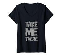 Donna Divertente Umorismo Testo Divertente per Persone Citazione Divertente Take Me There Maglietta con Collo a V