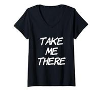 Donna Divertente Umorismo Testo Divertente per Persone Citazione Divertente Take Me There Maglietta con Collo a V