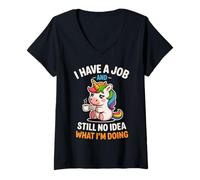 Donna Divertente Unicorno I Have A Job No Idea What I'm Doing Sarcastico Maglietta con Collo a V