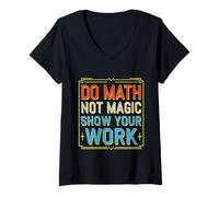 Donna Do Math Not Magic Show Your Work Scuola per insegnanti -- Maglietta con Collo a V