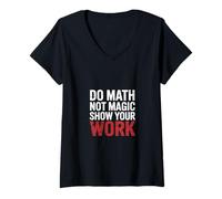 Donna Do Math Not Magic Show Your Work Teacher School |- Maglietta con Collo a V