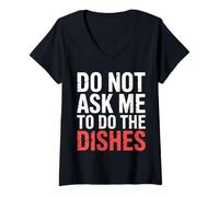 Donna Do Not Ask Me To Do The Dishes - Maglietta con Collo a V