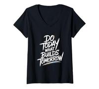 Donna Do Today What Builds Tomorrow - Citazione positiva Motivazionale Maglietta con Collo a V