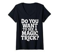 Donna Do You Want To See A Magic Trick Mago Illusionista |- Maglietta con Collo a V