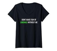 Donna Don’t Make Fun of Liberals Without Me Funny Political Tee Maglietta con Collo a V