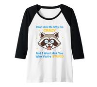 Donna Don't Ask Me Why I'm Crazy Funny Sarcasm Sarcastico Citazione Maglia con Maniche Raglan