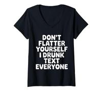Donna Don't Flatter Yourself I Drunk Text Everyone - Maglietta con Collo a V
