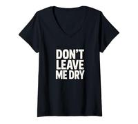 Donna Don't Leave Me Dry Maglietta con Collo a V
