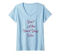 Donna Don't Let The Hard Days Win - Women’s Inspirational Reminder Maglietta con Collo a V