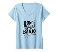 Donna Don't Make Me Get My Banjo Funny Music Lover Maglietta con Collo a V