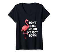 Donna Dont Make Me Put My Foot Down Funny Flamingo One Leg Citazione Maglietta con Collo a V