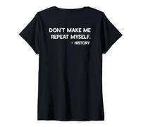 Donna Don't Make Me Repeat Myself History Funny Citazione Meme sul Retro Maglietta con Collo a V