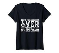 Donna Don't Make Me Run Over You with My Wheelchair Maglietta con Collo a V