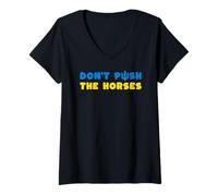 Donna Don't Push The Horses - Non Spingere i Cavalli Maglietta con Collo a V