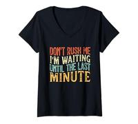 Donna Don't Rush Me I'm Waiting Until The Last Minute Maglietta con Collo a V