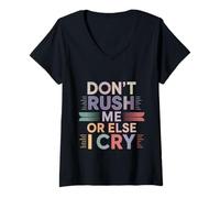 Donna Don't Rush Me Or Else I Cry Sarcastico ritmo lento ----- Maglietta con Collo a V