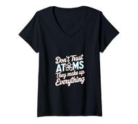 Donna Don't Trust Atoms They Make Up Everything Scienza |--- Maglietta con Collo a V