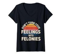 Donna Don't Turn Your Feelings Into Felonies Emotion Control |- Maglietta con Collo a V