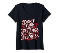 Donna Don't Turn Your Feelings Into Felonies Emotion Control - Maglietta con Collo a V