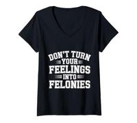 Donna Don't Turn Your Feelings Into Felonies - Maglietta con Collo a V