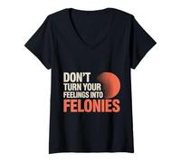 Donna Don't Turn Your Feelings Into Felonies - Maglietta con Collo a V