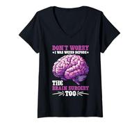 Donna Don't Worry I Was Weird Before The Brain Surgery Too Maglietta con Collo a V