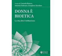 Donna è bioetica. La vita oltre l'utilitarismo