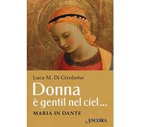 Donna è gentil nel ciel… Maria in Dante