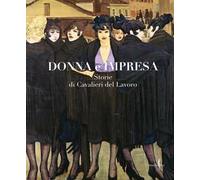 Donna e impresa. Storie di Cavalieri del Lavoro. Ediz. a colori