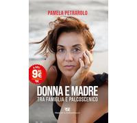 Donna e madre. Tra famiglia e palcoscenico. Nuova ediz.