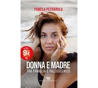 Donna e madre. Tra famiglia e palcoscenico. Nuova ediz.