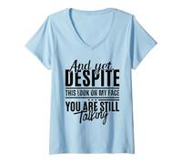 Donna Eppure, Nonostante Questo Sguardo sul Mio Viso, stai Ancora Parlando in Modo Divertente Maglietta con Collo a V