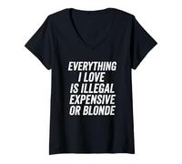 Donna Everything I Love Is Illegal Expensive Or Blonde Funny Maglietta con Collo a V