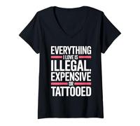 Donna Everything I Love Is Illegal Expensive Or Tattooed Uomini Maglietta con Collo a V