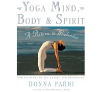 Yoga Mind, Body and Spirit: A Return to Wholeness by Farhi, Donna
