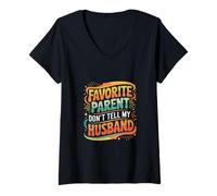 Donna Favorite Parent Don't Tell My Husband Mom Wife Joke |- Maglietta con Collo a V