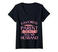 Donna Favorite Parent Don't Tell My Husband Mom Wife Joke Maglietta con Collo a V