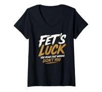 Donna Fet's Luck - Divertente Gioco di Parole Scherzo Umorismo Maglietta con Collo a V