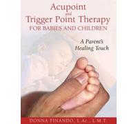 Donna Finando Acupoint and Trigger Point Therapy for Babies and Chil (Tascabile)
