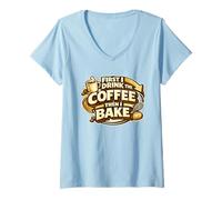 Donna First I Drink The Coffee Then I Bake Sourdough Bread Baking Maglietta con Collo a V